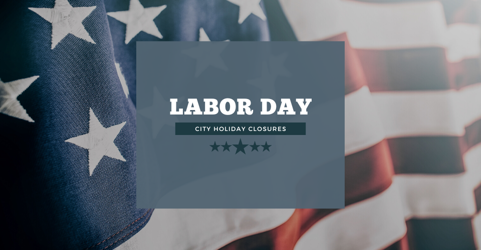 A gray text box over an American flag. Labor Day City Holiday Closures